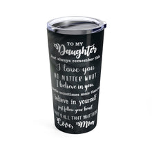 Load image into Gallery viewer, To My Daughter - Perfect Gift For Daughter - Personalized Tumbler 6 - Arianna