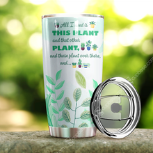 Load image into Gallery viewer, All I Need Is This Plant Tumbler T19A9