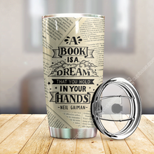Load image into Gallery viewer, A Book Is A Dream That You Hold In Your Hand Tumbler T19A9