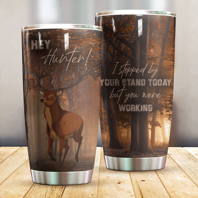 Hey Hunter I Stopped By Your Stand Today Tumbler T19A9