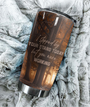 Load image into Gallery viewer, Hey Hunter I Stopped By Your Stand Today Tumbler T19A9