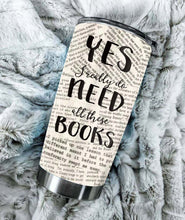 Load image into Gallery viewer, Yes I really Need These Books Tumbler V14D3