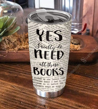 Load image into Gallery viewer, Yes I really Need These Books Tumbler V14D3