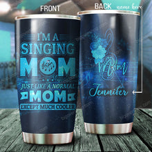 Load image into Gallery viewer, I'm A Singing Mom Just Like A Normal Mom Personalized Tumbler