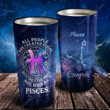 Load image into Gallery viewer, All People Are Created Equal Pisces - Perfect Gift For Pisces- Personalized Tumbler 2