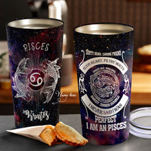 Load image into Gallery viewer, I Am An Pisces - Perfect Gift For Pisces - Personalized Tumbler 1