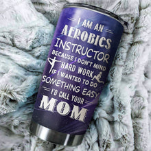 Load image into Gallery viewer, I Am An Aerobics I'd Call Your Mom Personalized Tumbler