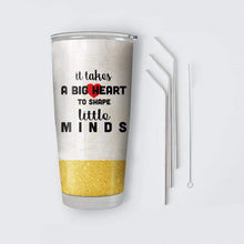 Load image into Gallery viewer, It Takes A Big Heart To Shape Little Minds Teacher Custom Name Design Vacuum Insulated Tumbler