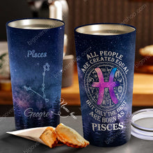 Load image into Gallery viewer, All People Are Created Equal Pisces - Perfect Gift For Pisces- Personalized Tumbler 2