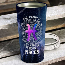 Load image into Gallery viewer, All People Are Created Equal Pisces - Perfect Gift For Pisces- Personalized Tumbler 2