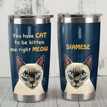 Load image into Gallery viewer, Siamese Cat Steel Tumbler MR1704 70O51