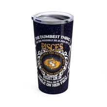 Load image into Gallery viewer, The Dumbest Thing Pisces Personalized Tumbler