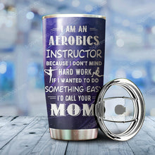 Load image into Gallery viewer, I Am An Aerobics I'd Call Your Mom Personalized Tumbler