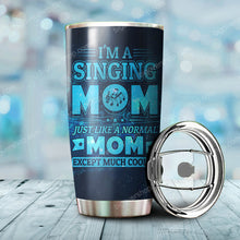 Load image into Gallery viewer, I'm A Singing Mom Just Like A Normal Mom Personalized Tumbler