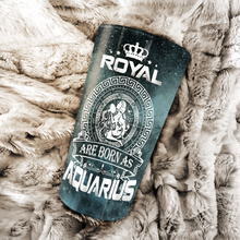 Load image into Gallery viewer, Royal Are Born As Aquarius - Perfect Gift For Aquarius - Personalized Tumbler 1