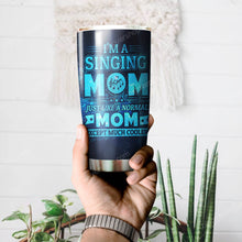 Load image into Gallery viewer, I'm A Singing Mom Just Like A Normal Mom Personalized Tumbler