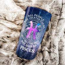 Load image into Gallery viewer, All People Are Created Equal Pisces - Perfect Gift For Pisces- Personalized Tumbler 2