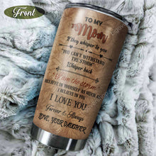 Load image into Gallery viewer, To My Mom If They Whisper To You  Personalized Tumbler