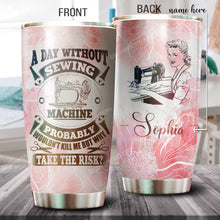 Load image into Gallery viewer, A Day Without Sewing Mom Machine Personalized Tumbler