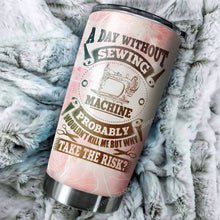 Load image into Gallery viewer, A Day Without Sewing Mom Machine Personalized Tumbler