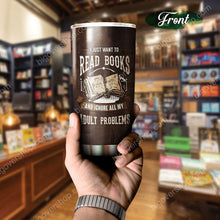 Load image into Gallery viewer, I Just Want To Read Books And Ignore All My Adult Problems Personalized Tumbler