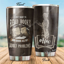 Load image into Gallery viewer, I Just Want To Read Books And Ignore All My Adult Problems Personalized Tumbler