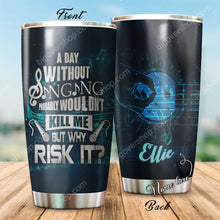Load image into Gallery viewer, A Day Without Singing - Personalized Tumbler