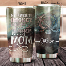 Load image into Gallery viewer, My Favorite Hockey Calls Me Player Mom Personalized Tumbler