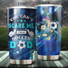 Load image into Gallery viewer, You Can't Scare Me I'm A Soccer Dad Tumbler