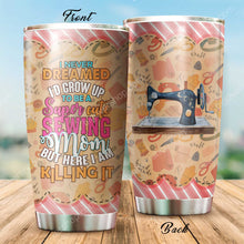 Load image into Gallery viewer, Sewing Mom But Here I Am Killing It Tumbler