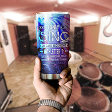 Load image into Gallery viewer, I Only Sing On Days Beginning Tumbler