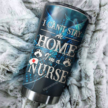 Load image into Gallery viewer, I Can't Stay At Home I'm A Nurse Tumbler