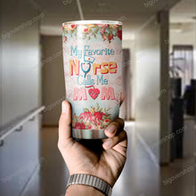 Load image into Gallery viewer, My Favorite Nurse Calls Me Mom Tumbler