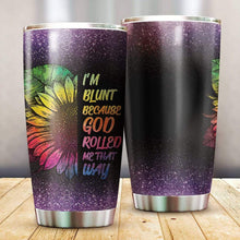 Load image into Gallery viewer, I'm Blunt Because God Rolled Me That Way Custom Design Vacuum Insulated Tumbler