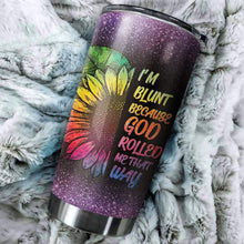Load image into Gallery viewer, I'm Blunt Because God Rolled Me That Way Custom Design Vacuum Insulated Tumbler