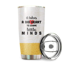 Load image into Gallery viewer, It Takes A Big Heart To Shape Little Minds Teacher Custom Name Design Vacuum Insulated Tumbler