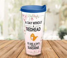 Load image into Gallery viewer, A Day Without A Redhead Is Like A Day Without Sunshine Tumbler L22A3